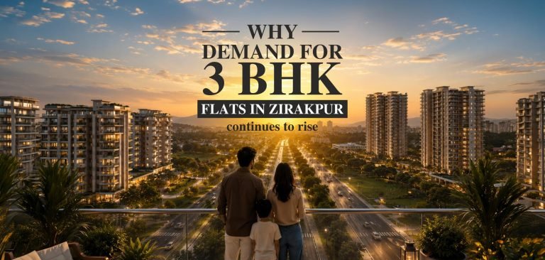 Why Demand for 3 BHK Flats in Zirakpur Continues to Rise