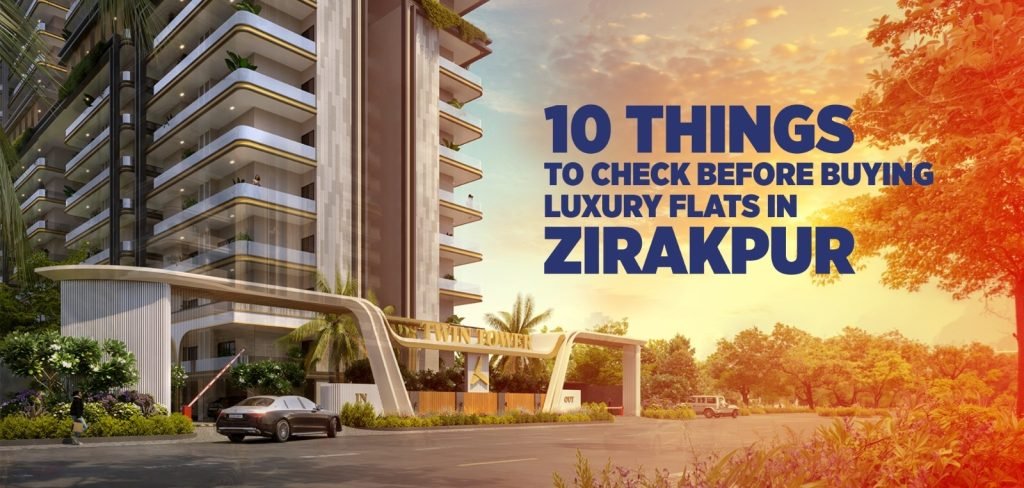 10 Things to Check Before Buying Luxury Flats in Zirakpur