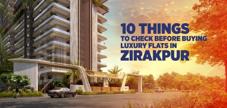 10 Things to Check Before Buying Luxury Flats in Zirakpur
