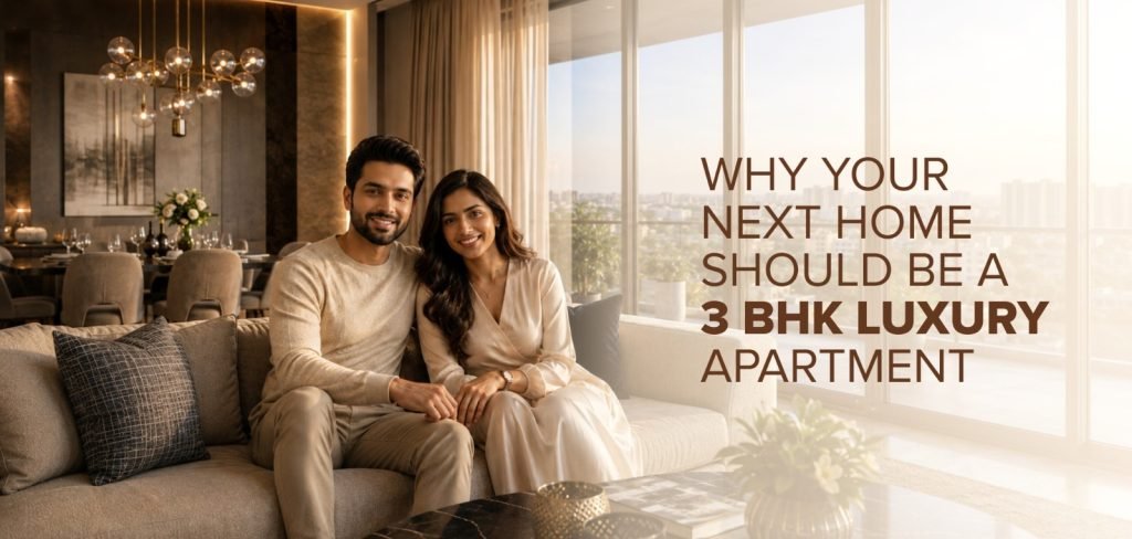 Why Your Next Home Should Be a 3 BHK Luxury Apartment